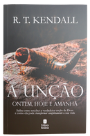 A Unção Ontem, Hoje e Amanhã | R. T. Kendall