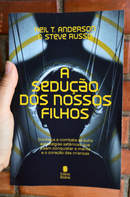A Sedução dos Nossos Filhos | Neil T. Anderson e Steve  Russo