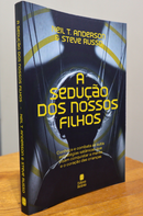 A Sedução dos Nossos Filhos | Neil T. Anderson e Steve  Russo