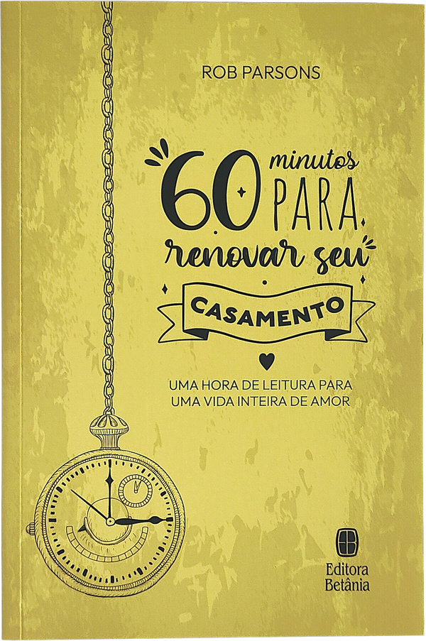 60 Minutos Para Renovar Seu Casamento | Rob Parsons