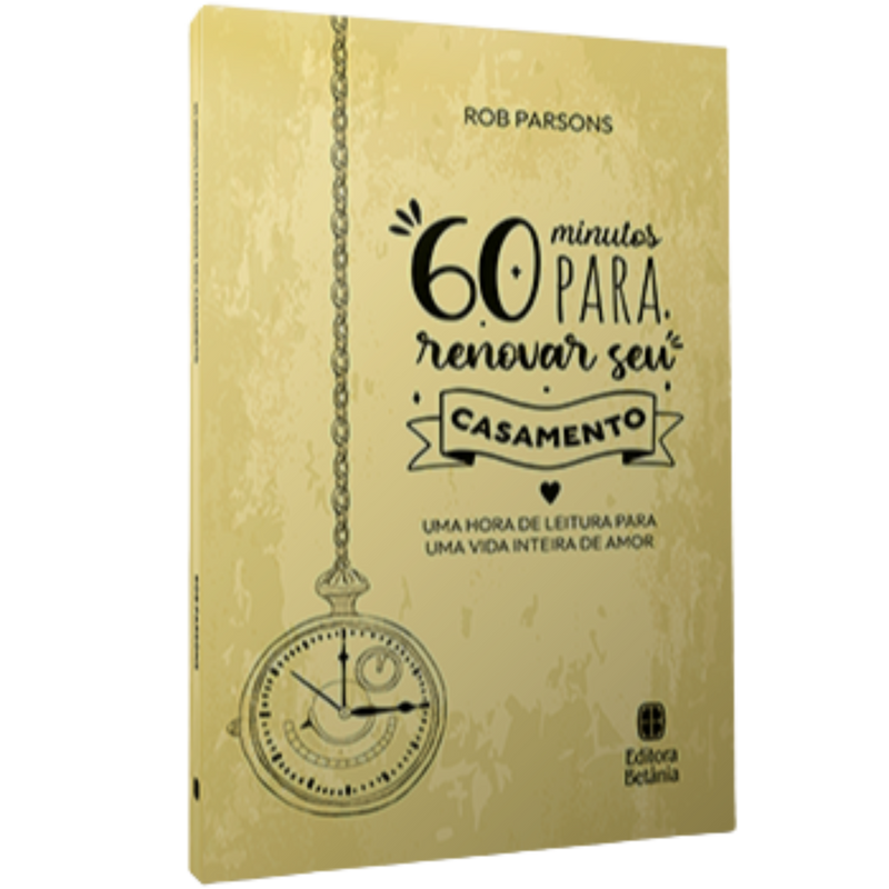 60 Minutos Para Renovar Seu Casamento | Rob Parsons