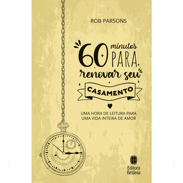 60 Minutos Para Renovar Seu Casamento | Rob Parsons