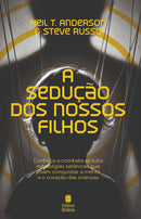 A Sedução dos Nossos Filhos | Neil T. Anderson e Steve  Russo