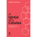 A Igreja em Células | Larry Stockstill