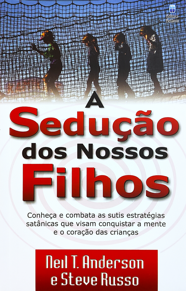 A Sedução dos Nossos Filhos | Neil T. Anderson e Steve  Russo