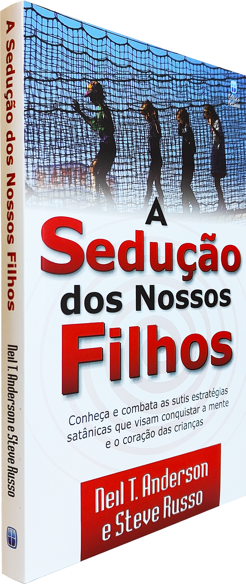 A Sedução dos Nossos Filhos | Neil T. Anderson e Steve  Russo