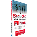 A Sedução dos Nossos Filhos | Neil T. Anderson e Steve  Russo
