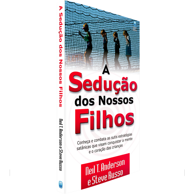 A Sedução dos Nossos Filhos | Neil T. Anderson e Steve  Russo
