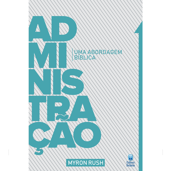 Administração: Uma Abordagem Bíblica | Myron Rush