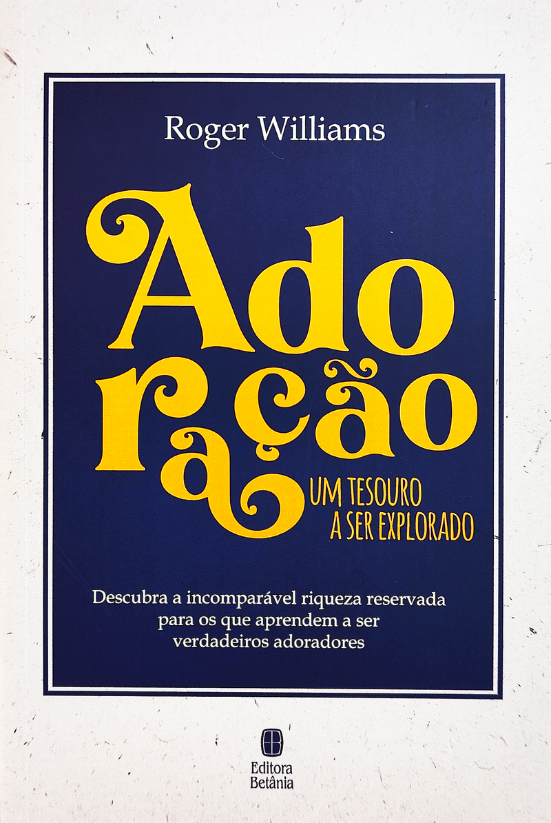 Adoração: Um Tesouro a Ser Explorado | Roger Willians