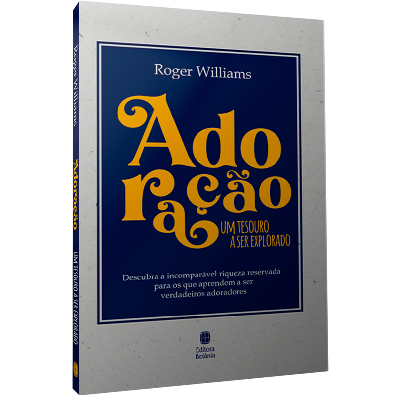 Adoração: Um Tesouro a Ser Explorado | Roger Willians