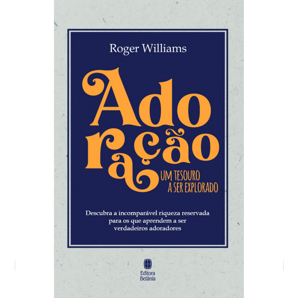 Adoração: Um Tesouro a Ser Explorado | Roger Willians