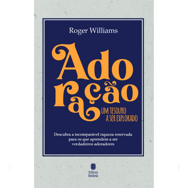 Adoração: Um Tesouro a Ser Explorado | Roger Willians