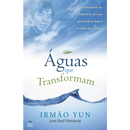 Águas que Transformam | Irmão Yun com Paul Hattaway