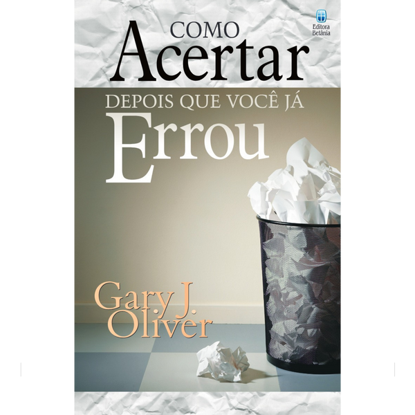 Como Acertar Depois que Você já Errou | Gary J. Oliver