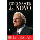 Como Nascer de Novo | Billy Graham