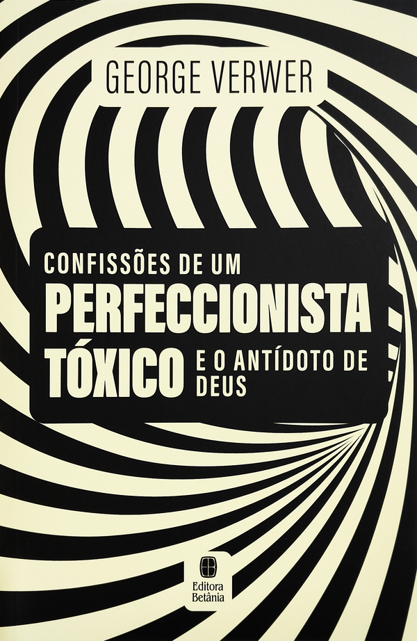 Confissões de um Perfeccionista Tóxico e o Antídoto de Deus | George Verwer
