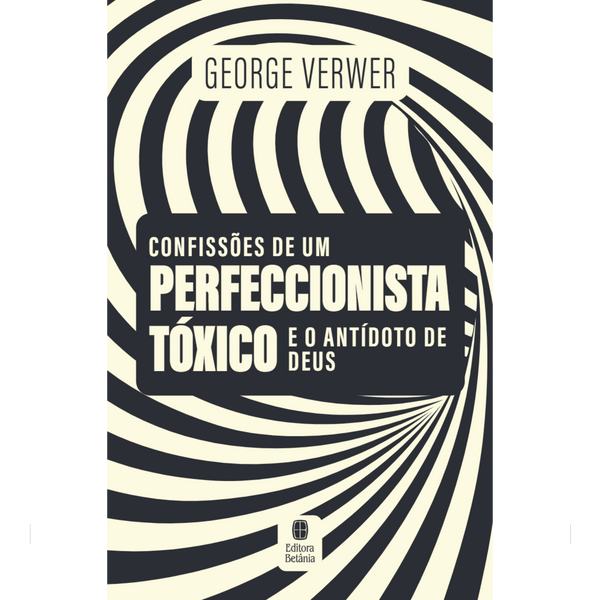 Confissões de um Perfeccionista Tóxico e o Antídoto de Deus | George Verwer