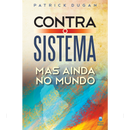 Contra o Sistema, Mas Ainda no Mundo | Patrick Dugan