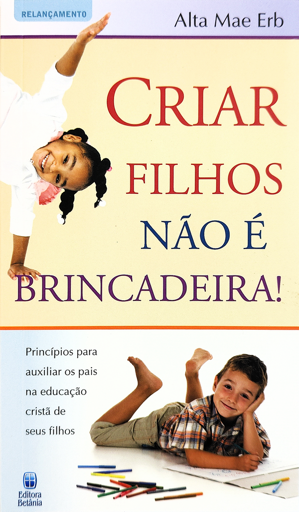 Criar Filhos Não é Brincadeira! | Alta Mae Erb