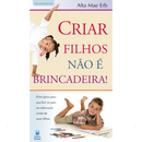 Criar Filhos Não é Brincadeira! | Alta Mae Erb