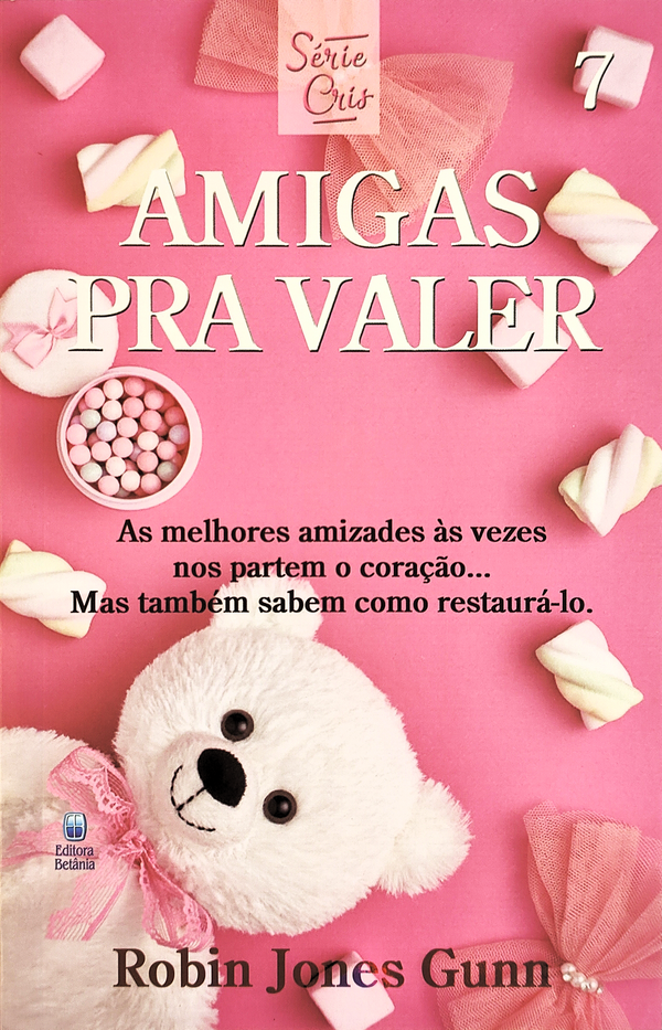 Cris Vol. 07 | Amigas Pra Valer | Robin Jones Gunn | Nova Edição