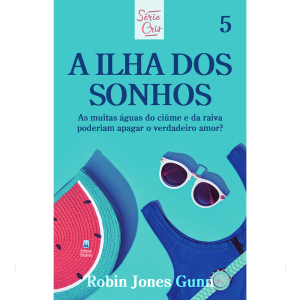 Cris Vol. 05 | A Ilha dos Sonhos | Robin Jones Gunn | Nova Edição