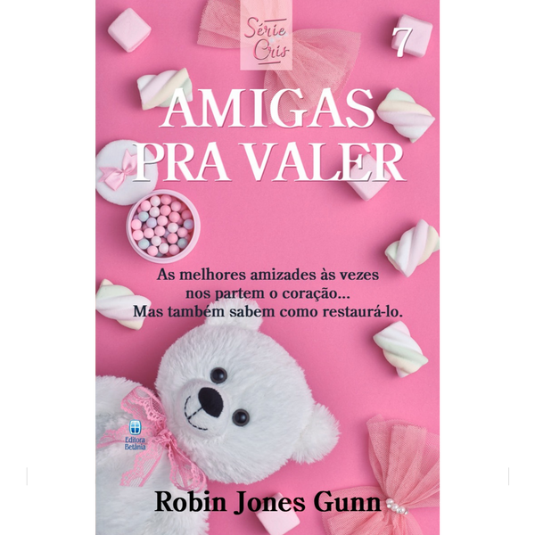 Cris Vol. 07 | Amigas Pra Valer | Robin Jones Gunn | Nova Edição