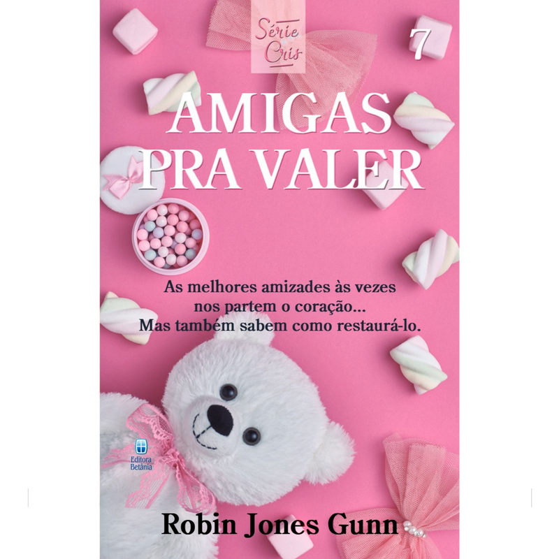 Cris Vol. 07 | Amigas Pra Valer | Robin Jones Gunn | Nova Edição