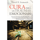Cura Para os Traumas Emocionais | David Seamands