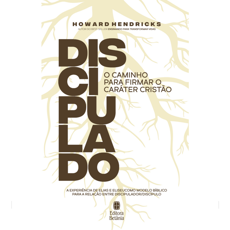 Discipulado: O Caminho Para Firmar o Caráter Cristão | Howard Hendricks