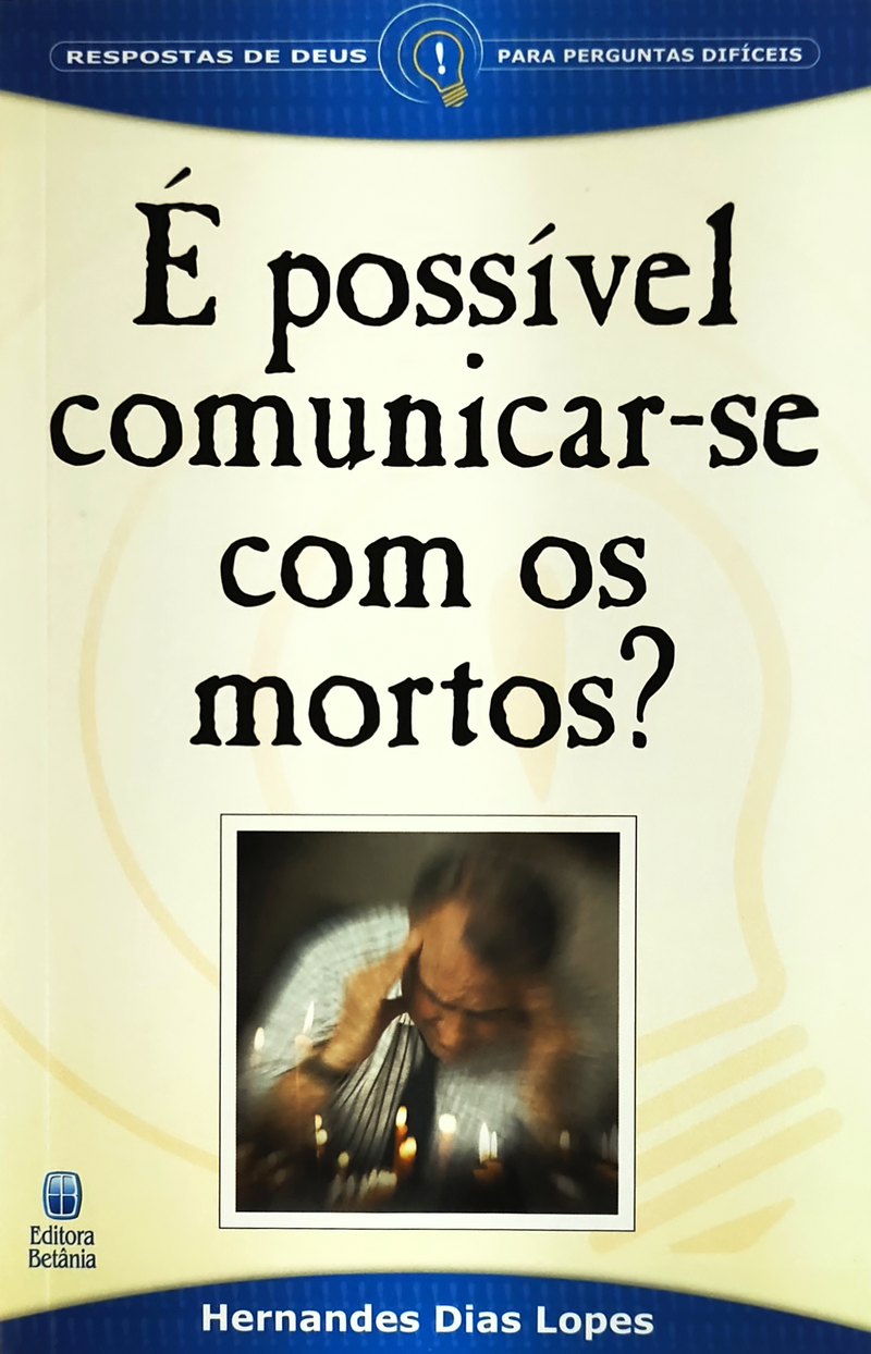 É Possível Comunicar-se com os Mortos? | Hernandes Dias Lopes | Capa Antiga