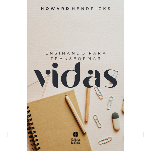 Ensinando Para Transformar Vidas | Howard Hendricks