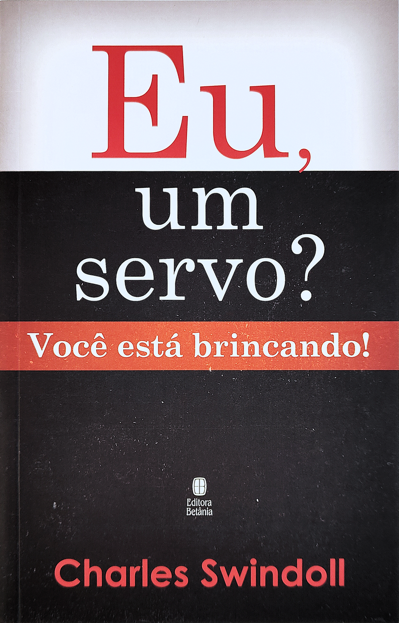 Eu, um Servo? Você Está Brincando! | Charles Swindoll