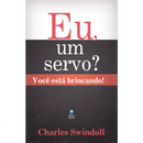 Eu, um Servo? Você Está Brincando! | Charles Swindoll