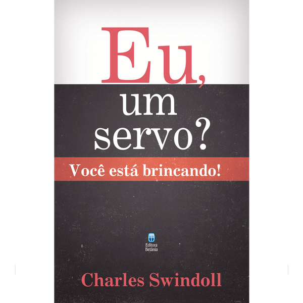 Eu, um Servo? Você Está Brincando! | Charles Swindoll
