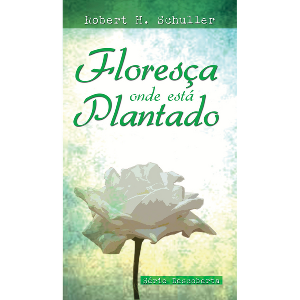 LIVRETE | Floresça Onde Está Plantado | Robert Schuller