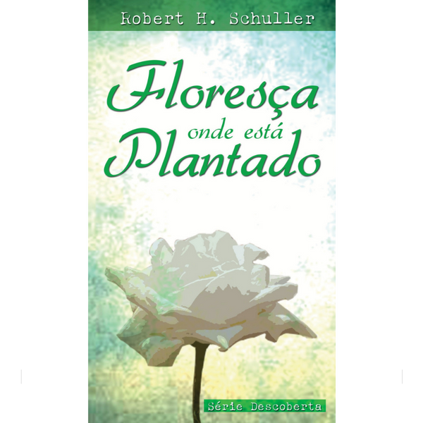 LIVRETE | Floresça Onde Está Plantado | Robert Schuller