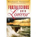 Fortalecidos Pelo Louvor | Michael Youssef