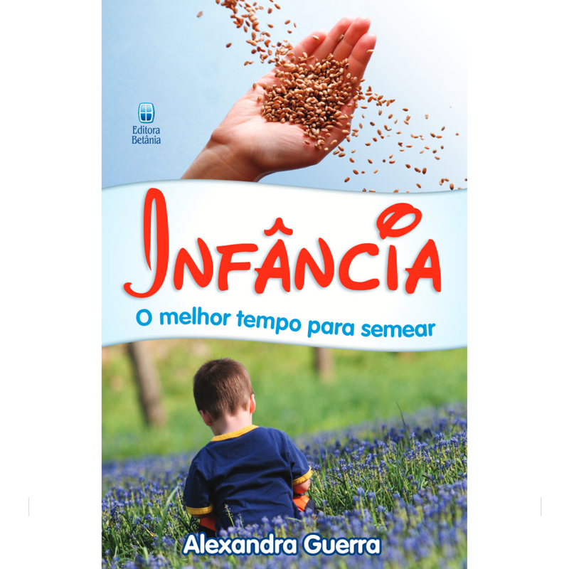 Infância: O Melhor Tempo Para Semear | Alexandra Guerra