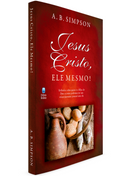 Jesus Cristo, Ele Mesmo! | A. B. Simpson