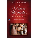 Jesus Cristo, Ele Mesmo! | A. B. Simpson