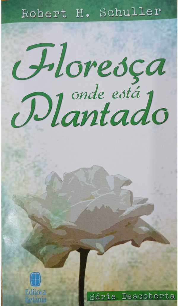 Floresça Onde Está Plantado | LIVRETE | Robert Schuller