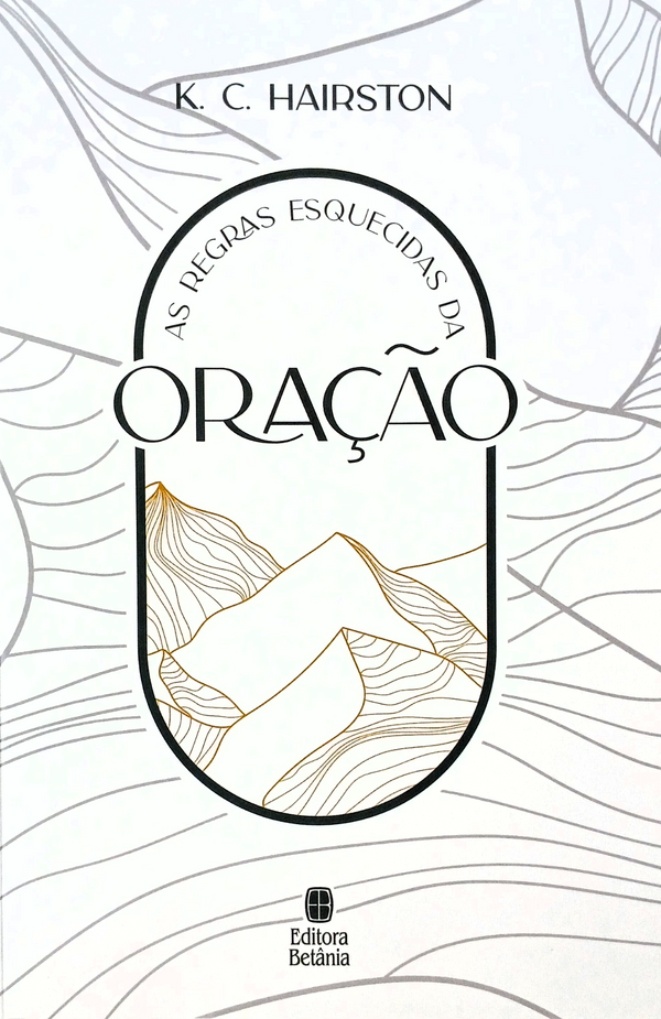 As Regras Esquecidas da Oração | K. C. Hairston