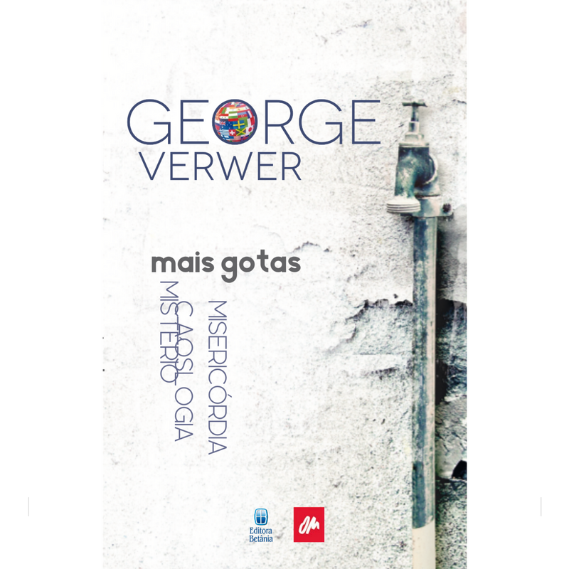 Mais Gotas: Mistério, Misericórdia, Caoslogia | George Verwer