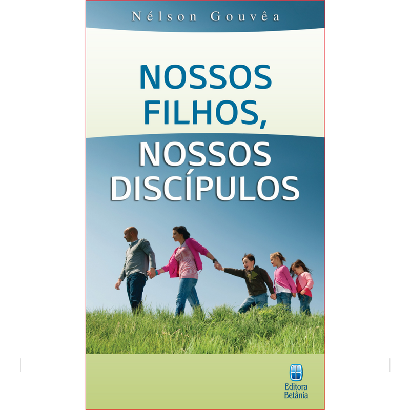 Nossos Filhos, Nossos Discípulos | Nelson Gouvêa
