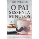O Pai Sessenta Minutos | Rob Parsons