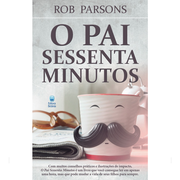O Pai Sessenta Minutos | Rob Parsons