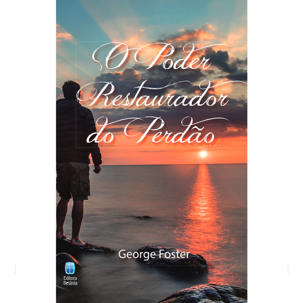 O Poder Restaurador do Perdão | George Foster
