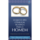 O que o Ato Conjugal Significa Para o Homem | Tim e Beverly LaHaye